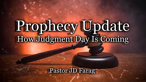 Prophecy Update: How Judgment Day Is Coming