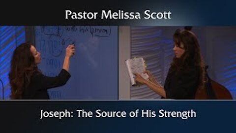 Genesis 37 Joseph: The Source of his Strength - Joseph #1 by Pastor Melissa Scott, Ph.D.