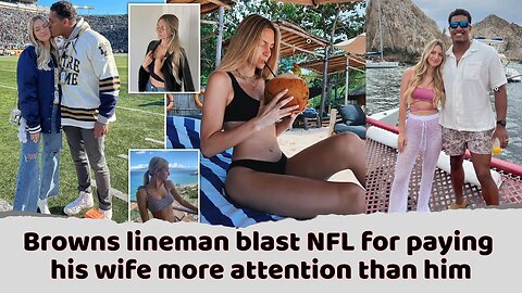 Cleveland Browns lineman Isaac Rochell blast NFL for paying his wife more attention than him