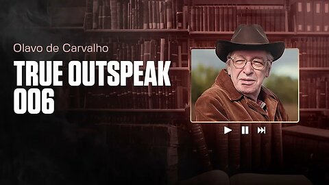 TRUE OUTSPEAK 006 | Olavo de Carvalho | 23/01/2007