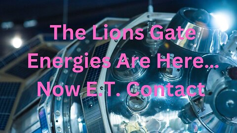 The Lions Gate Energies Are Here…Now E.T. Contact ∞The 9D Arcturian Council, by Daniel Scranton