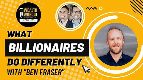 The 3 Lessons I Learned from Billionaires with Ben Fraser