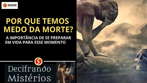 POR QUE TEMOS MEDO DA MORTE ? - A IMPORTÂNCIA DE SE PREPARA EM VIDA PARA ESSE MOMENTO