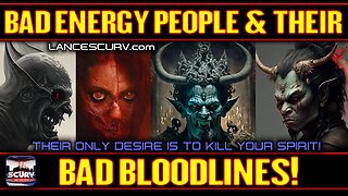 BAD ENERGY PEOPLE & THEIR BAD BLOODLINES! | LANCESCURV