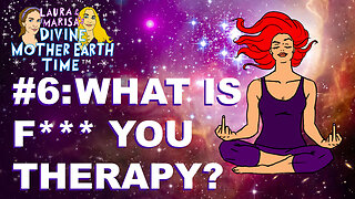 Divine Mother Earth Time! Episode #6 - What is F*** You Therapy?