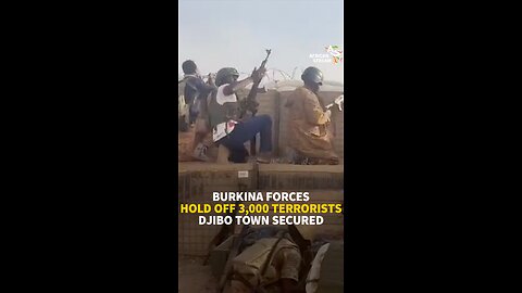 BURKINA FORCES HOLD OFF 3,000 TERRORISTS DJIBO TOWN SECURED