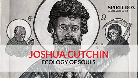 S2 #14 / Joshua Cutchin on Ecology of Souls