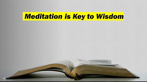 Meditation Is Key To Wisdom