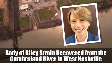 Body of Riley Strain Recovered from the Cumberland River in West Nashville