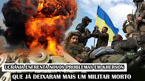 Ucrânia Enfrenta Novos Problemas Em Kherson Que Já Deixaram Um Militar Ceifado
