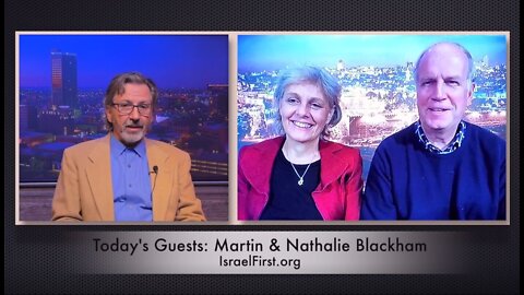 Israel First - Martin and Nathalie Blackham With Dr.Rik Wadge - Israel TV Network (Part Two)