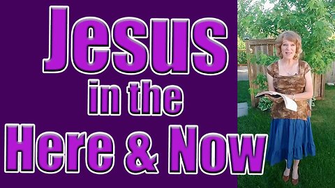 Jesus in the Here & Now