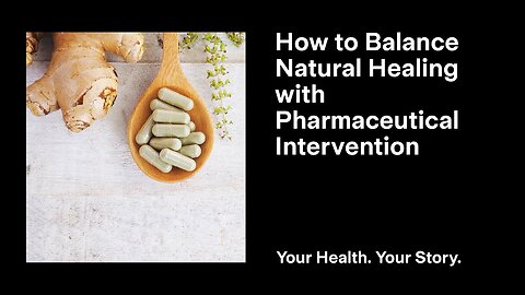 How to Balance Natural Healing with Pharmaceutical Intervention