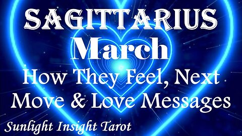 Sagittarius *They'll Be Very Blunt & Honest With You, They Hope You Can Take It* March How They Feel