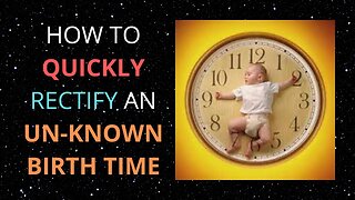 How To Quickly Rectify A Birth Chart With An Unknown Birth Time | Birth Time Rectification