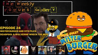 The Weekly Rogues' Gallery Ep 24 Mister Burger & Vito Files Deadpool & Wolverine wreck the MCU