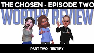 Worthy Review Episode 2 - Part 2 - The Chosen Episode 2