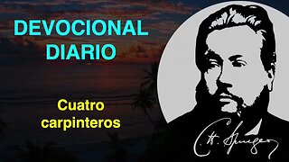 Cuatro carpinteros. (Zacarías 1:20) Devocional de hoy Charles Spurgeon