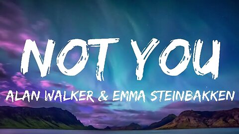 Alan Walker & Emma Steinbakken - Not You (Lyrics)