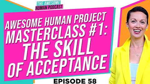 Awesome Human Project Masterclass #1 The Skill of Acceptance