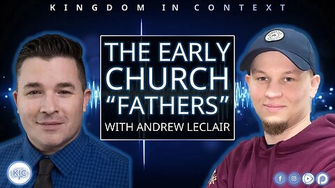 The Early Church "Fathers" with Andrew LeClair