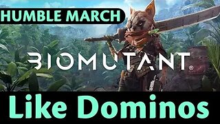 Humble March: Biomutant #4 - Like Dominos