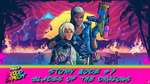 Trials of The Blood Dragon: Story Mode #7 (Blades of The Dragons)