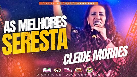 CLEIDE MORAES O MELHOR DA SERESTAAAAA