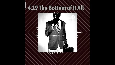 Corporate Cowboys Podcast - 4.19 The Bottom of It All