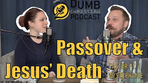 Passover & Jesus' Death (Easter 2023 pt. 1) | Featuring Stephanie Streenz (Mrs. Dad Jokes)