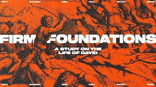 Firm Foundations | Week 7 | Robert Schwalm