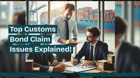 Navigating Customs Bond Claims: Overcoming Common Challenges