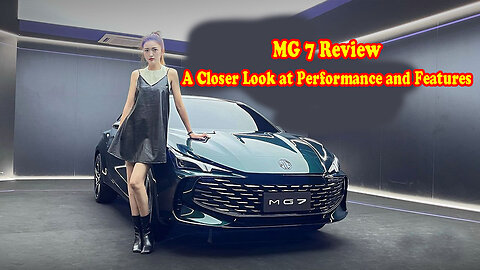 MG 7 review: A closer look at performance and features