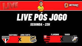 Live pós jogo - SPFC x Agua Santa / Flamengo x Vasco