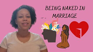 Being Naked In Marriage | Wifehood And Marriage