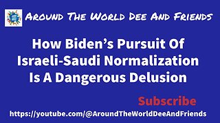How Biden’s Pursuit Of Israeli-Saudi Normalization Is A Delusion (clip)