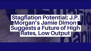 Stagflation Potential J P Morgan’s Jamie Dimon Suggests a Future of High Rates, Low Output