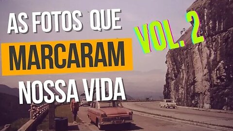 As FOTOS que MARCARAM nossas vidas - Volume 2