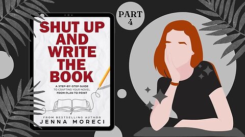 4 - Shut Up And Write The Book by Jenna Moreci | Writing Advice | Authortube | Booktube | Horrortube