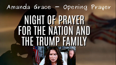 Prophet Amanda Grace - Night of Prayer for Nation and the Trump Family- Opening Prayer - Captions