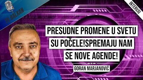 Goran Marjanović-Presudne promene u svetu su počele!