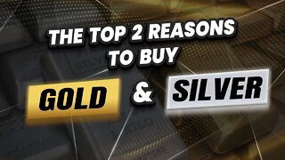 Top 2 reasons to buy Gold & Silver