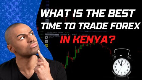 What Is the Best Time to Trade Forex in Kenya | Trading Sessions #5