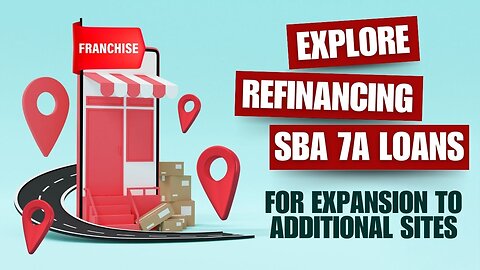 Franchise Owners Explore Refinancing SBA 7A Loans for Expansion to Additional Sites