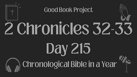Chronological Bible in a Year 2023 - August 3, Day 215 - 2 Chronicles 32-33