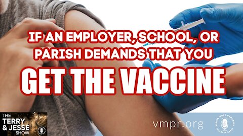 25 May 21, The Terry and Jesse Show: If an Employer, School, or Parish Demands You Get the Vaccine