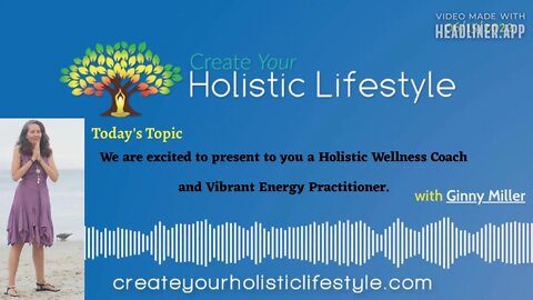 Create Your Holistic Lifestyle - Ginny Miller (Holistic Wellness Coach, Vibrant Energy Practitioner)