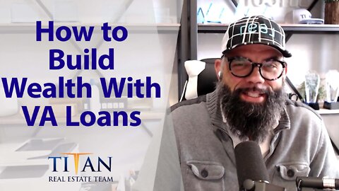 Use Your VA Loan To Generate Wealth