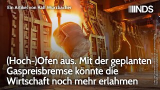 (Hoch-)Ofen aus. Mit geplanter Gaspreisbremse könnte die Wirtschaft noch mehr erlahmen | Wurzbacher