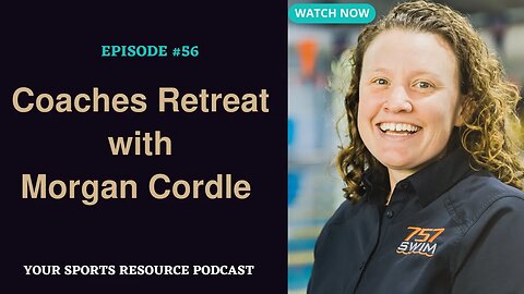 Episode 56: Coaches Retreat with Morgan Cordle